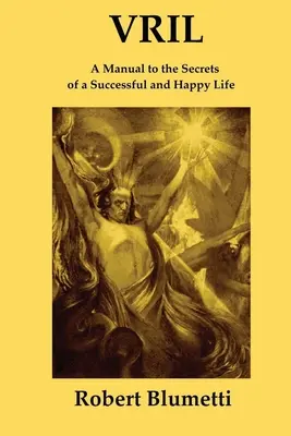 Vril: Podręcznik sekretów udanego i szczęśliwego życia - Vril: A Manual to the Secrets of a Successful and Happy Life