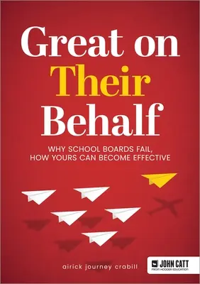 Wspaniale w ich imieniu: Dlaczego rady szkolne zawodzą i jak mogą stać się skuteczne - Great on Their Behalf: Why School Boards Fail, How Yours Can Become Effective