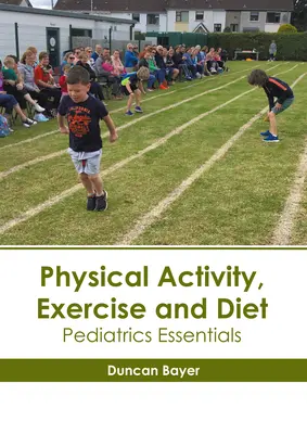 Aktywność fizyczna, ćwiczenia i dieta: Podstawy pediatrii - Physical Activity, Exercise and Diet: Pediatrics Essentials