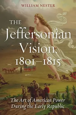 Wizja Jeffersona, 1801-1815: Sztuka amerykańskiej potęgi w okresie wczesnej republiki - The Jeffersonian Vision, 1801-1815: The Art of American Power During the Early Republic