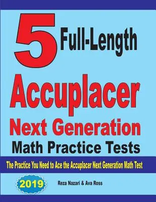 5 pełnowymiarowych testów Accuplacer Next Generation Math: Ćwiczenia potrzebne do zaliczenia testu matematycznego Accuplacer nowej generacji - 5 Full-Length Accuplacer Next Generation Math Practice Tests: The Practice You Need to Ace the Accuplacer Next Generation Math Test