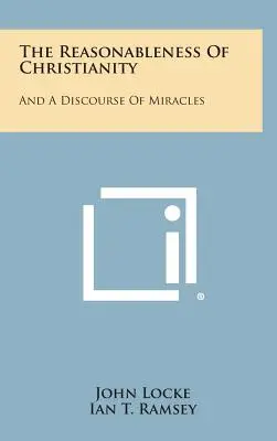 Rozsądek chrześcijaństwa: I dyskurs o cudach - The Reasonableness Of Christianity: And A Discourse Of Miracles