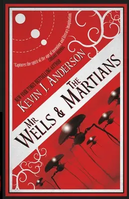 Pan Wells i Marsjanie: Ekscytująca relacja naocznego świadka niedawnej inwazji obcych - Mr. Wells & the Martians: A Thrilling Eyewitness Account of the Recent Alien Invasion