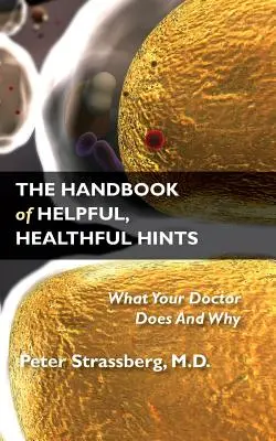 Podręcznik pomocnych, zdrowych wskazówek: Co robi twój lekarz i dlaczego - The Handbook of Helpful, Healthful Hints: What Your Doctor Does and Why