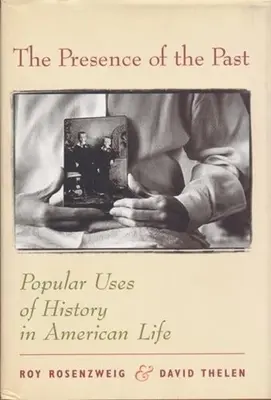 Obecność przeszłości: Popularne zastosowania historii w życiu Amerykanów - The Presence of the Past: Popular Uses of History in American Life