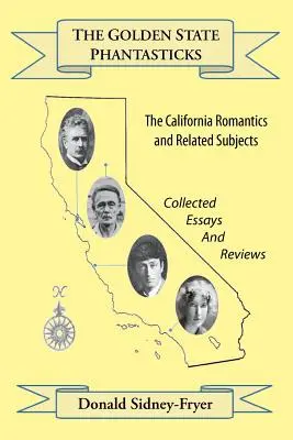 The Golden State Phantasticks: Kalifornijscy romantycy i tematy pokrewne (zebrane eseje i recenzje) - The Golden State Phantasticks: The California Romantics and Related Subjects (Collected Essays and Reviews)