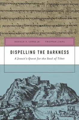 Rozpraszanie ciemności: Poszukiwanie duszy Tybetu przez jezuitę - Dispelling the Darkness: A Jesuit's Quest for the Soul of Tibet