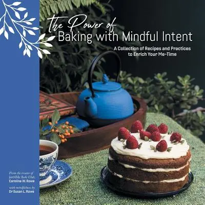 Moc pieczenia z uważną intencją: Zbiór przepisów i praktyk wzbogacających czas dla siebie - The Power of Baking with Mindful Intent: A Collection of Recipes and Practices to Enrich Your Me-Time