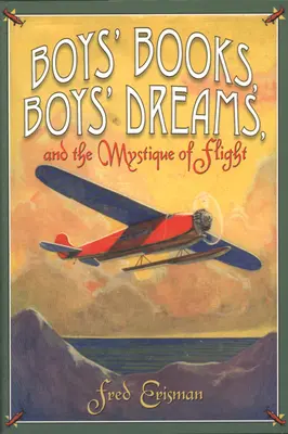 Książki dla chłopców, marzenia chłopców i mistyka lotu - Boys' Books, Boys' Dreams, and the Mystique of Flight