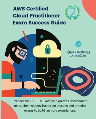 AWS Certified Cloud Practitioner Exam Success Guide, 2: Przygotuj się do egzaminu CLF-C01 z quizami, testami oceniającymi, praktycznymi lekcjami, ściągawkami i poradnikami. - AWS Certified Cloud Practitioner Exam Success Guide, 2: Prepare for CLF-C01Exam with quizzes, assessment tests, hands-on lessons, cheat sheets, and pr