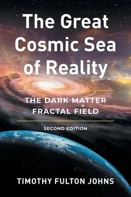 Wielkie kosmiczne morze rzeczywistości: Pole fraktalne ciemnej materii - The Great Cosmic Sea of Reality: The Dark Matter Fractal Field