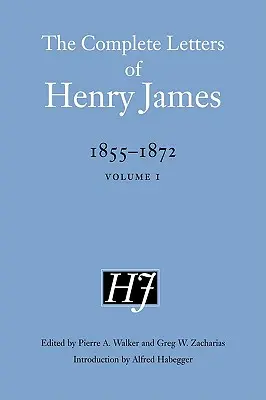 The Complete Letters of Henry James, 1855-1872: Tom 1 - The Complete Letters of Henry James, 1855-1872: Volume 1