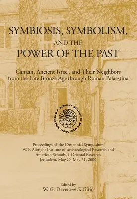 Symbioza, symbolika i moc przeszłości: Kanaan, starożytny Izrael i ich sąsiedzi, od późnej epoki brązu do rzymskiej Palestyny - Symbiosis, Symbolism, and the Power of the Past: Canaan, Ancient Israel, and Their Neighbors, from the Late Bronze Age through Roman Palaestina