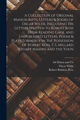 A Collection of Original Manuscripts, Letters & Books of Oscar Wilde, Including his Letters Written to Robert Ross From Reading Gaol and Unpublished L