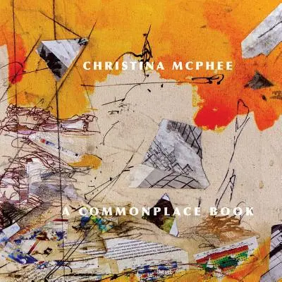 Christina McPhee: zwykła książka - Christina McPhee: A Commonplace Book