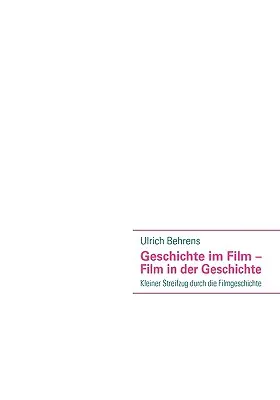 Geschichte im Film - Film in der Geschichte: Kleiner Streifzug durch die Filmgeschichte