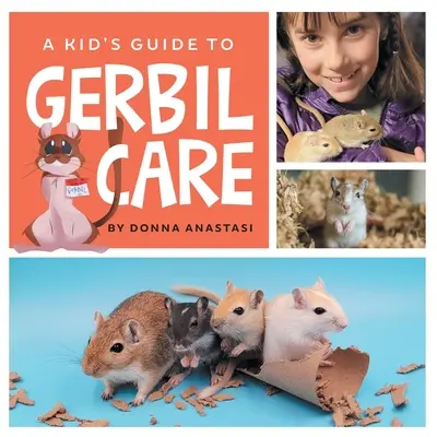 A Kid's Guide to Gerbil Care: Dowiedz się o trzymaniu, karmieniu, oswajaniu, obsłudze, zabawkach, sztuczkach i więzi ze swoim nowym gerbilem! - A Kid's Guide to Gerbil Care: Learn about Housing, Feeding, Taming, Handling, Toys, Tricks, and Bonding with Your New Pet Gerbil!