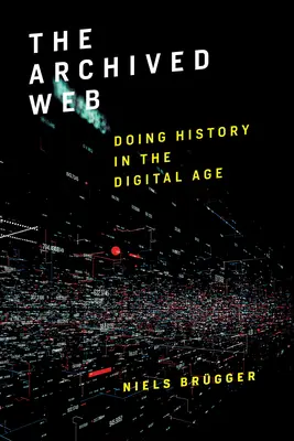 The Archived Web: Tworzenie historii w erze cyfrowej - The Archived Web: Doing History in the Digital Age