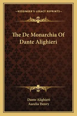 Monarchia Dantego Alighieri (De Monarchia of Dante Alighieri) - The De Monarchia Of Dante Alighieri