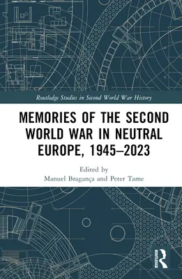 Wspomnienia z II wojny światowej w neutralnej Europie, 1945-2023 - Memories of the Second World War in Neutral Europe, 1945-2023