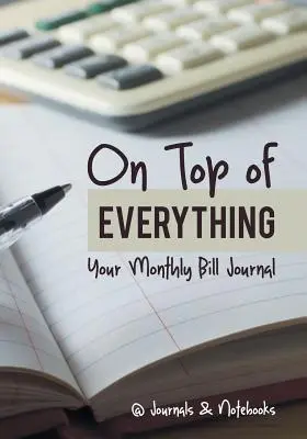 Na szczycie wszystkiego: Twój miesięczny dziennik rachunków - On Top of Everything: Your Monthly Bill Journal