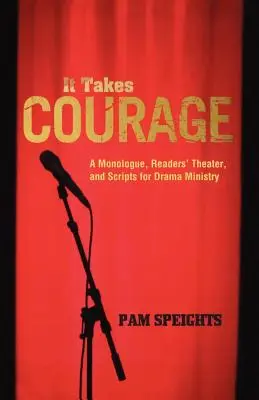 To wymaga odwagi: Monolog, teatr czytelniczy i scenariusze dla ministerstwa dramy - It Takes Courage: A Monologue, Readers' Theater, and Scripts for Drama Ministry