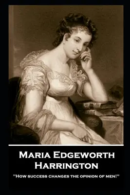 Maria Edgeworth - Harrington: „Jak sukces zmienia opinię ludzi! - Maria Edgeworth - Harrington: 'How success changes the opinion of men!''