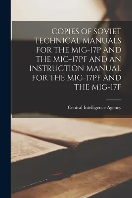 Kopie radzieckich instrukcji technicznych dla Mig-17p i Mig-17pf oraz instrukcja obsługi Mig-17pf i Mig-17f - Copies of Soviet Technical Manuals for the Mig-17p and the Mig-17pf and an Instruction Manual for the Mig-17pf and the Mig-17f