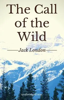 The Call of the Wild: Krótka powieść przygodowa Jacka Londona (wydanie niezmodyfikowane) - The Call of the Wild: A short adventure novel by Jack London (unabridged edition)