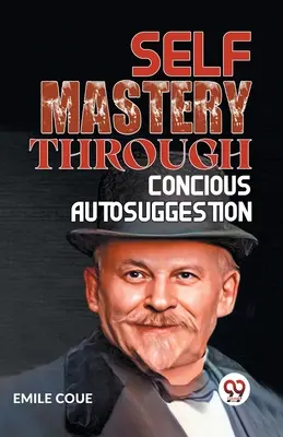 Samoopanowanie poprzez świadomą autosugestię - Self Mastery Through Conscious Autosuggestion