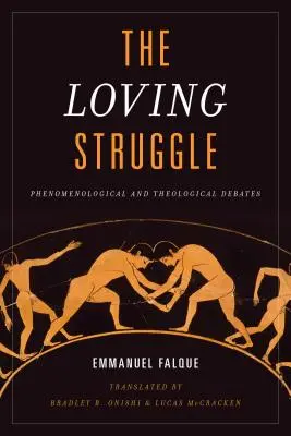 Miłosna walka: Debaty fenomenologiczne i teologiczne - The Loving Struggle: Phenomenological and Theological Debates