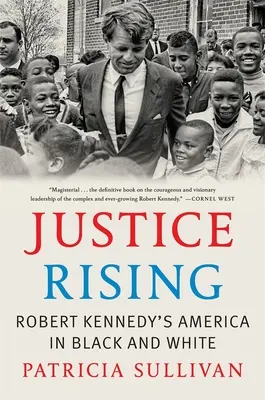 Justice Rising: Ameryka Roberta Kennedy'ego w czerni i bieli - Justice Rising: Robert Kennedy's America in Black and White