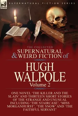 The Collected Supernatural and Weird Fiction of Hugh Walpole-Volume 2: Jedna powieść „The Killer and the Slain” i trzynaście krótkich opowiadań o dziwnej tematyce - The Collected Supernatural and Weird Fiction of Hugh Walpole-Volume 2: One Novel 'The Killer and the Slain' and Thirteen Short Stories of the Strange