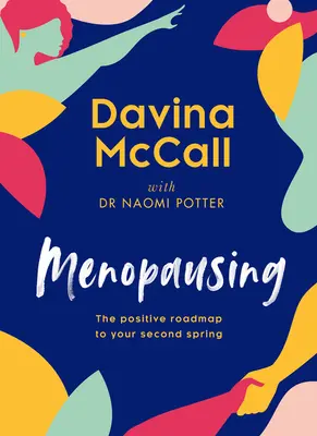 Menopausing: Pozytywna mapa drogowa do drugiej wiosny - Menopausing: The Positive Roadmap to Your Second Spring