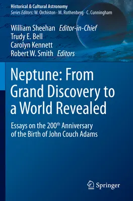 Neptun: Od wielkiego odkrycia do objawionego świata: Eseje w 200. rocznicę urodzin Johna Coucha Adamsa - Neptune: From Grand Discovery to a World Revealed: Essays on the 200th Anniversary of the Birth of John Couch Adams