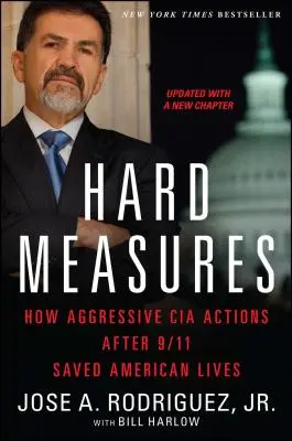Hard Measures: Jak agresywne działania CIA po 11 września uratowały życie Amerykanów - Hard Measures: How Aggressive CIA Actions After 9/11 Saved American Lives