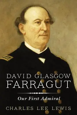 David Glasgow Farragut: Nasz pierwszy admirał - David Glasgow Farragut: Our First Admiral
