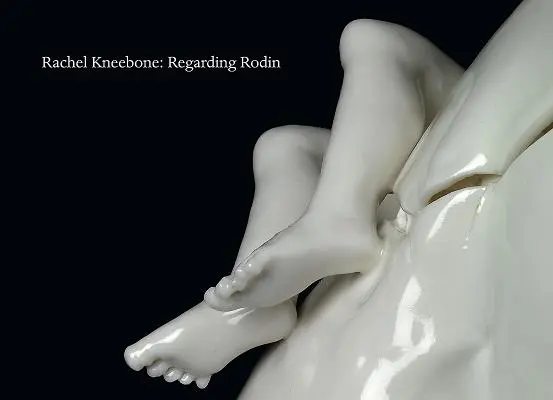 Rachel Kneebone: O Rodinie - Rachel Kneebone: Regarding Rodin