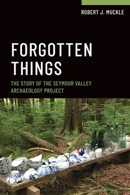 Zapomniane rzeczy: Historia projektu archeologicznego Seymour Valley - Forgotten Things: The Story of the Seymour Valley Archaeology Project