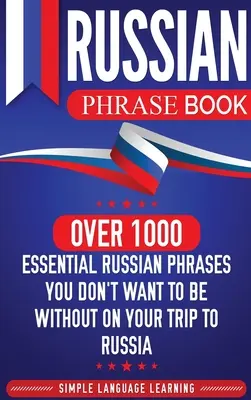 Rozmówki rosyjskie: Ponad 1000 niezbędnych rosyjskich zwrotów, bez których nie chcesz się obyć podczas podróży do Rosji - Russian Phrase Book: Over 1000 Essential Russian Phrases You Don't Want to Be Without on Your Trip to Russia