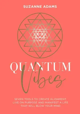 Quantum Vibes: 7 narzędzi do podniesienia energii, okiełznania mocy i zamanifestowania życia, które powali cię na kolana - Quantum Vibes: 7 Tools to Raise Your Energy, Harness Your Power and Manifest a Life That Will Blow Your Mind