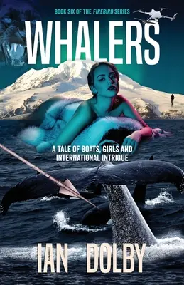 Wielorybnicy: Opowieść o łodziach, dziewczynach i międzynarodowej intrydze - Whalers: A Tale of Boats, Girls and International Intrigue