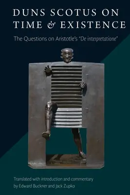 Duns Szkot o czasie i istnieniu: Pytania na temat arystotelesowskiego de Interpretatione - Duns Scotus on Time and Existence: The Questions on Aristotle's de Interpretatione
