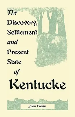 Odkrycie, osadnictwo i obecny stan Kentucky - The Discovery, Settlement and Present State of Kentucke