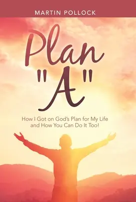 Plan A: Jak zrealizowałem Boży plan na moje życie i jak ty też możesz to zrobić! - Plan A: How I Got on God's Plan for My Life and How You Can Do It Too!