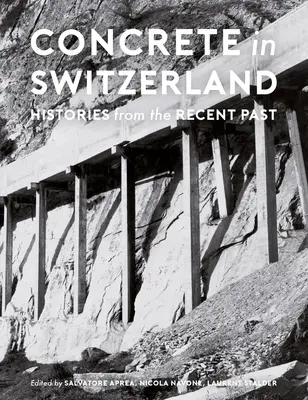 Beton w Szwajcarii: Historie z niedawnej przeszłości - Concrete in Switzerland: Histories from the Recent Past