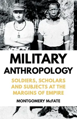 Antropologia wojskowa: Żołnierze, uczeni i poddani na obrzeżach imperium - Military Anthropology: Soldiers, Scholars and Subjects at the Margins of Empire