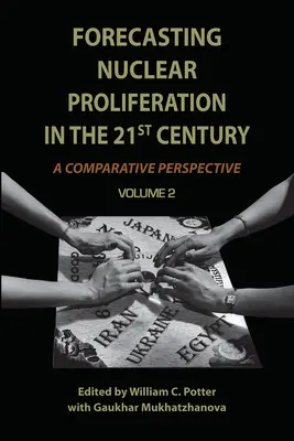 Prognozowanie rozprzestrzeniania broni jądrowej w XXI wieku, tom 2: Perspektywa porównawcza - Forecasting Nuclear Proliferation in the 21st Century, Volume 2: A Comparative Perspective