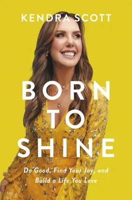 Born to Shine: Czyń dobro, odnajdź radość i zbuduj życie, które kochasz - Born to Shine: Do Good, Find Your Joy, and Build a Life You Love