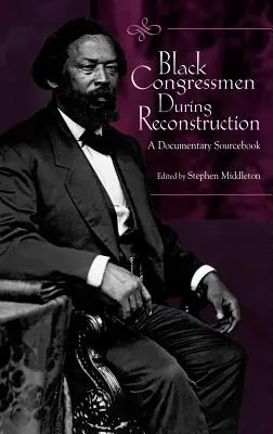 Czarnoskórzy kongresmeni podczas rekonstrukcji: Dokumentalny podręcznik źródłowy - Black Congressmen During Reconstruction: A Documentary Sourcebook